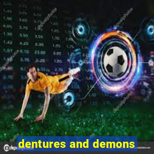 dentures and demons